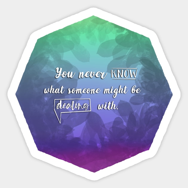 You never know what someone might be dealing with Sticker by Blaze Designs